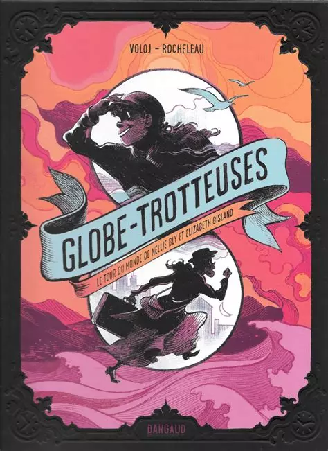 Globe-trotteuses - Le tour du monde de Nellie Bly et Elizabeth Bisland