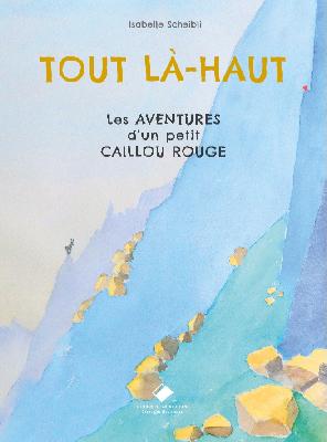 Tout là-haut. Les aventures d'un petit caillou rouge